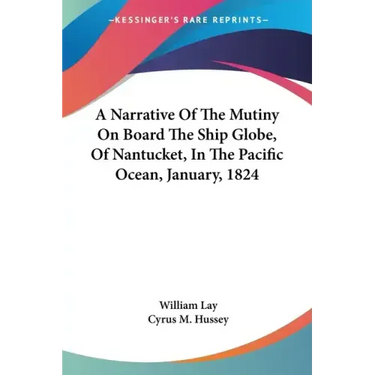 A Narrative Of The Mutiny On Board The Ship Globe, Of Nantucket, In The Pacific Ocean, January, 1824