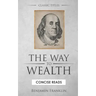 The WAY to Wealth: And A PLAN by which every MAN MAY PAY HIS TAXES.