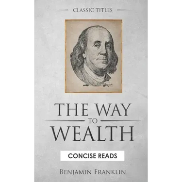 The WAY to Wealth: And A PLAN by which every MAN MAY PAY HIS TAXES.