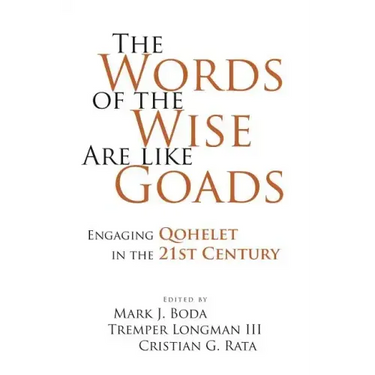 The Words of the Wise Are like Goads: Engaging Qohelet in the 21st Century