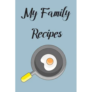 My Family Recipes: Write In Your Own Recipes To Create Your Own Cookbook, Keep Track Of Your Favorite Family Recipes Collection