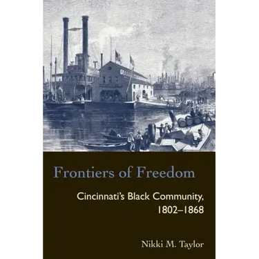 Frontiers of Freedom: Cincinnati's Black Community 1802-1868