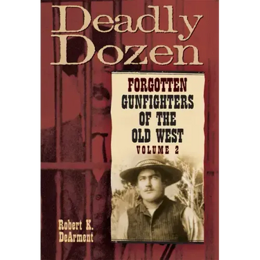 Deadly Dozen: Forgotten Gunfighters of the Old West, Vol. 2