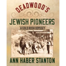 Deadwood's Jewish Pioneers: A Gold Rush Odyssey