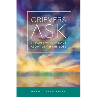 Grievers Ask: Answers to Questions about Death and Loss