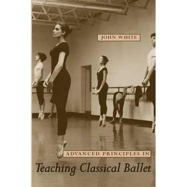 Advanced Principles in Teaching Classical Ballet