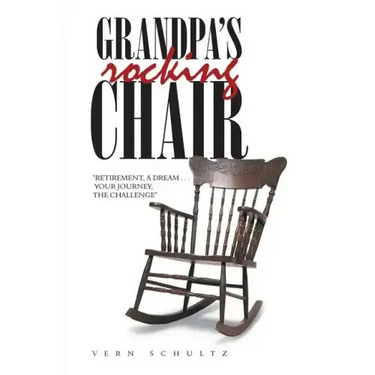 Grandpa's Rocking Chair: "Retirement, a Dream . . . Your Journey, the Challenge"