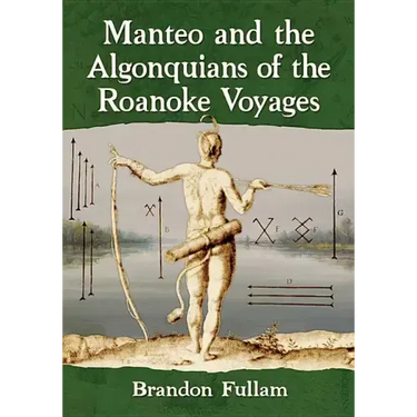 Manteo and the Algonquians of the Roanoke Voyages
