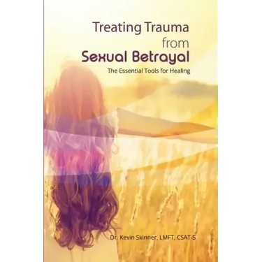 Treating Trauma from Sexual Betrayal: The Essential Tools for Healing