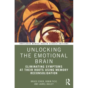 Unlocking the Emotional Brain: Eliminating Symptoms at Their Roots Using Memory Reconsolidation