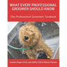 What Every Professional Groomer Should Know: The Professional Groomers Textbook