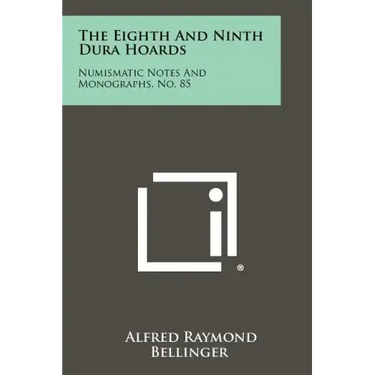 The Eighth and Ninth Dura Hoards: Numismatic Notes and Monographs, No. 85