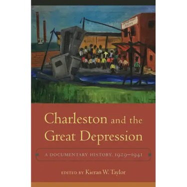 Charleston and the Great Depression: A Documentary History, 1929-1941