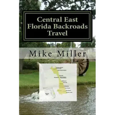 Central East Florida Backroads Travel: Day Trips Off The Beaten Path