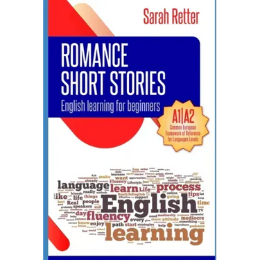 English Learning: ROMANCE SHORT STORIES FOR BEGINNERS: A1/A2 Levels. Common European Framework of Reference for Languages