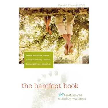 The Barefoot Book: 50 Great Reasons to Kick Off Your Shoes