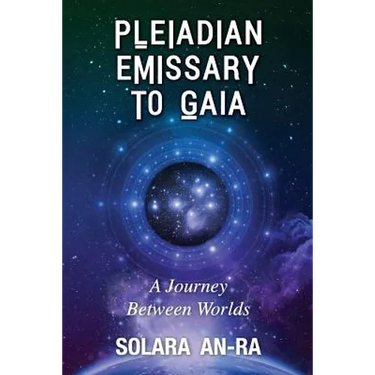 Pleiadian Emissary to Gaia: A Journey Between Worlds