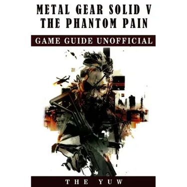 Metal Gear Solid 5 The Phantom Pain Game Guide Unofficial