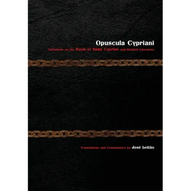 Opuscula Cypriani: Variations on the Book of Saint Cyprian and Related Literature