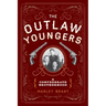 The Outlaw Youngers: A Confederate Brotherhood
