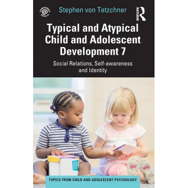 Typical and Atypical Child and Adolescent Development 7 Social Relations, Self-awareness and Identity