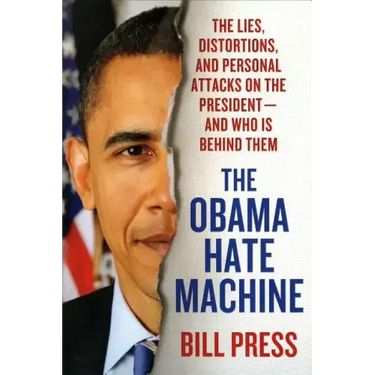 Obama Hate Machine: The Lies, Distortions, and Personal Attacks on the President---And Who Is Behind Them