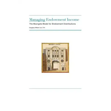Managing Endowment Income: The Moorgate Approach to Managing Endowment Distributions