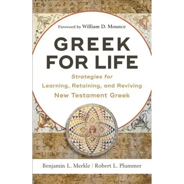 Greek for Life: Strategies for Learning, Retaining, and Reviving New Testament Greek
