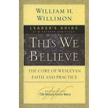 This We Believe Leader's Guide: The Core of Wesleyan Faith and Practice