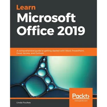 Learn Microsoft Office 2019: A comprehensive guide to getting started with Word, PowerPoint, Excel, Access, and Outlook