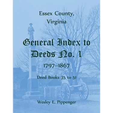 Essex County, Virginia General Index to Deeds No. 1, 1797-1867, Deed Books 35 to 51