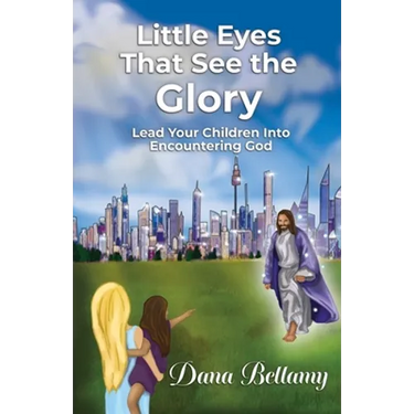 Little Eyes That See the Glory: Lead Your Children into Encountering God