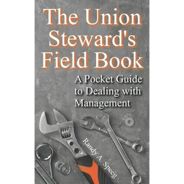 The Union Steward's Field Book: A Pocket Guide to Dealing with Management