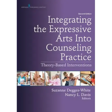 Integrating the Expressive Arts Into Counseling Practice: Theory-Based Interventions