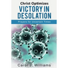 Christ Optimizes Victory In Desolation: Prayers for Uncertain Times