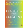 Finding Your Element: How to Discover Your Talents and Passions and Transform Your Life