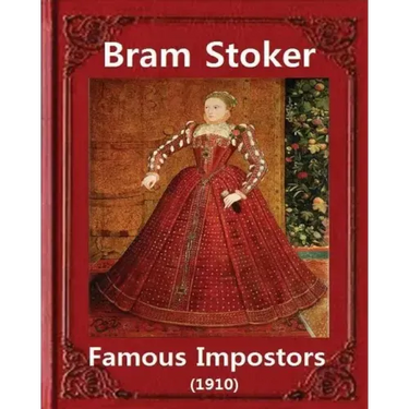 Famous imposters (1910), by Bram Stoker ( ILLUSTRATED ): Abraham "Bram" Stoker (8 November 1847 - 20 April 1912)