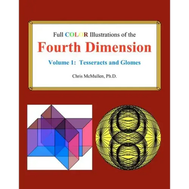 Full Color Illustrations of the Fourth Dimension, Volume 1: Tesseracts and Glomes