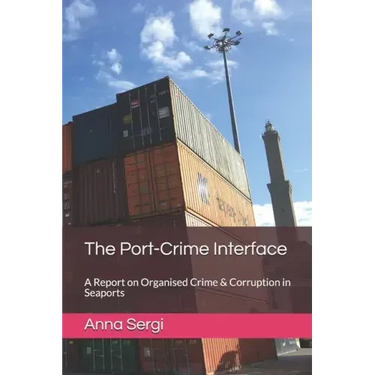 The Port-Crime Interface: A Report on Organised Crime & Corruption in Seaports