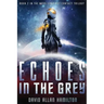 Echoes In The Grey: A Science Fiction First Contact Thriller