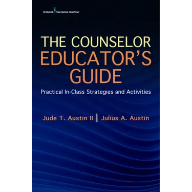 The Counselor Educator's Guide: Practical In-Class Strategies and Activities