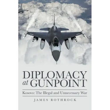 Diplomacy at Gunpoint: Kosovo: the Illegal and Unnecessary War