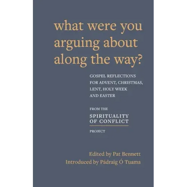What Were You Arguing about Along the Way?: Gospel Reflections for Advent, Christmas, Lent and Easter