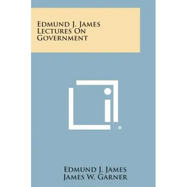 Edmund J. James Lectures on Government