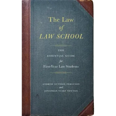 The Law of Law School: The Essential Guide for First-Year Law Students