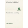 Handbook on Japanning: 2nd Edition For Ironware, Tinware, Wood, Etc. With Sections on Tinplating and Galvanizing