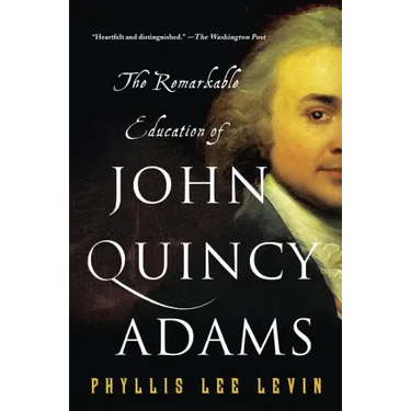 The Remarkable Education of John Quincy Adams
