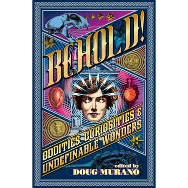 Behold!: Oddities, Curiosities and Undefinable Wonders
