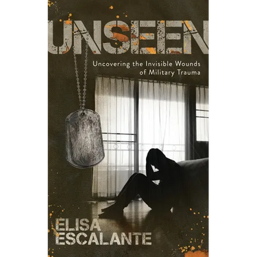 Unseen: Uncovering the Invisible Wounds of Military Trauma