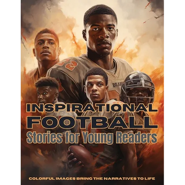 Inspirational Football Stories for Young Readers: Ignite Your Passion for the Gridiron with Tales of Teamwork, Perseverance, and Triumph